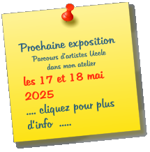 Prochaine exposition Parcours d�artistes Uccle  dans mon atelier les 17 et 18 mai   2025      .... cliquez pour plus d�info  .....